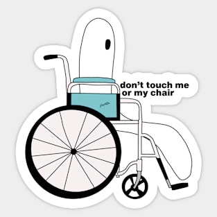 don't touch me or my chair Sticker